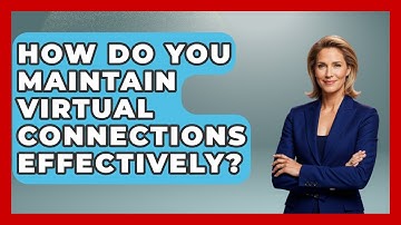 How Do You Maintain Virtual Connections Effectively? - Virtual Communication Hub