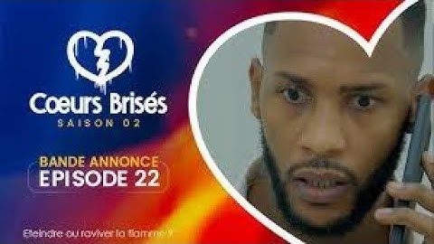 COEURS BRISÉS   Saison 2   Episode 22   Bande Annonce 1
