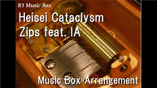 Heisei Cataclysm/Zips feat. IA [Music Box]