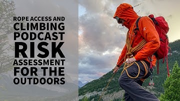 RISK ASSESSMENT FOR THE OUTDOORS - THE ROPE ACCESS AND CLIMBING PODCAST