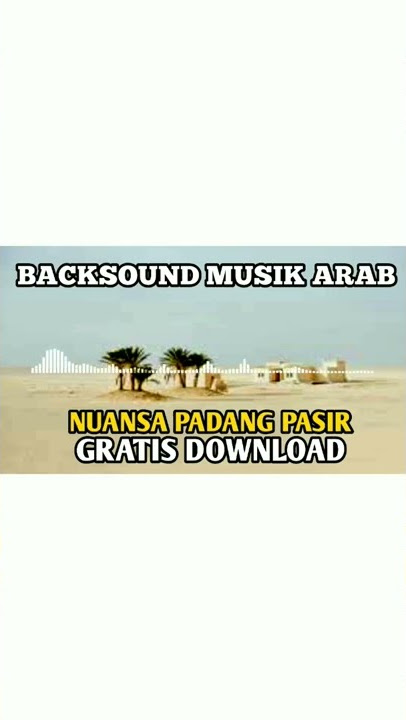 BACKSOUND MUSIK ARAB NUANSA PADANG PASIR GRATIS DOWNLOAD