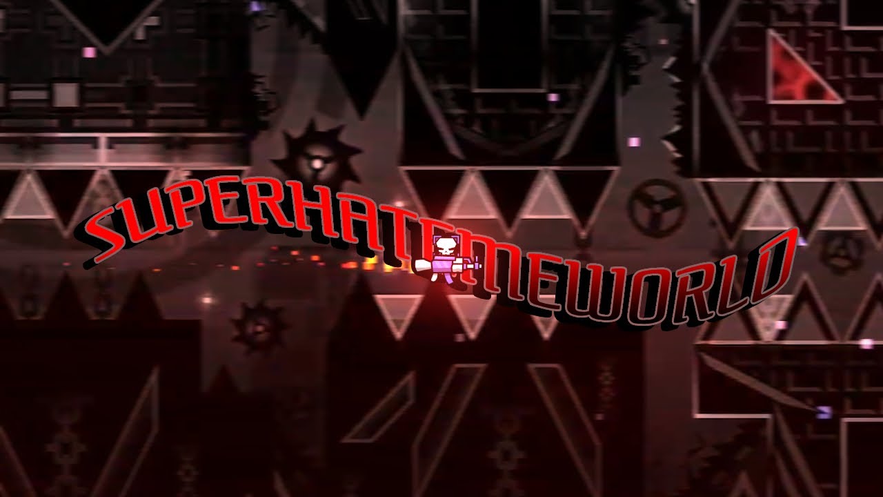 SUPERHATEMEWORLD 100% [H3LL DEMON] // Geometry Dash - YouTube