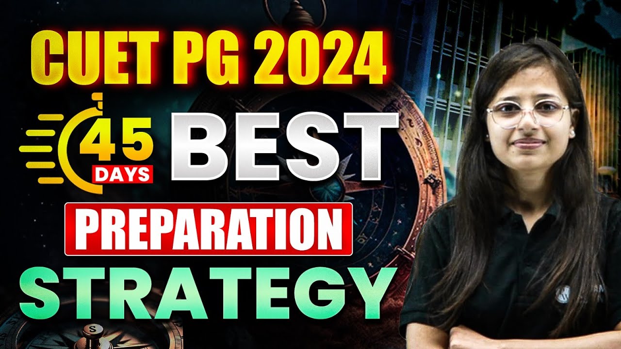 CUET PG 2024 Exam : Last 45 Days Preparation Strategy - Ultimate Guide ...