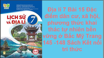 Địa lí 7 Bài 15 Đặc điểm dân cư, xã hội, phương thức khai thác tự nhiên bền vững ở Bắc Mỹ Trang 145