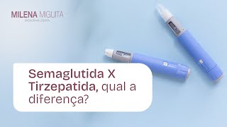 Semaglutida X Tirzepatida, qual a diferença? | Dra. Milena Miguita CRM-SP 141.465 Semaglutida X Tirzepatida, qual a diferença? | Dra. Milena Miguita CRM-SP 141.465