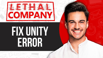 How to Fix Unity Error in Lethal Company