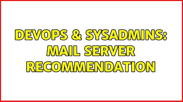 DevOps & SysAdmins: Mail Server Recommendation (2 Solutions!!)