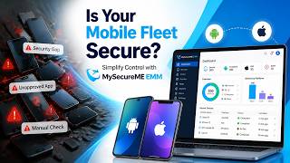 Is Your Mobile Fleet Secure Simplify Control with MySecureME EMM
