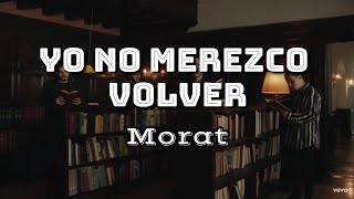 Video thumbnail of "Morat - Yo No Merezco Volver (Letra)"