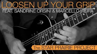 The Star Prairie Project - Loosen Up Your Grip (feat. Sandrine Orsini and Marcello Vieira)