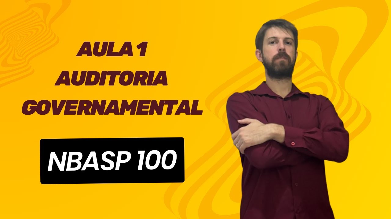Curso de Auditoria Governamental - Aula 1 NBASP 100: Princípios de Auditoria