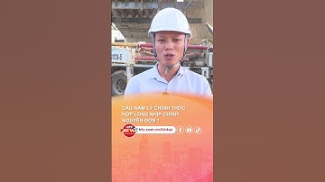 CẦU NAM LÝ CHÍNH THỨC HỢP LONG NHỊP CHÍNH NGUYÊN ĐƠN 1