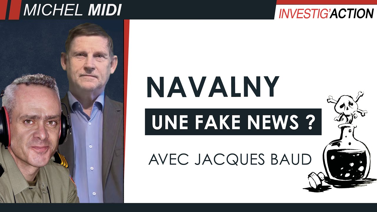 Gouverner par les fake news : l'exemple Navalny - Michel Midi avec Jacques Baud (ancien de l'OTAN)