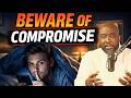 Beware Of Compromise