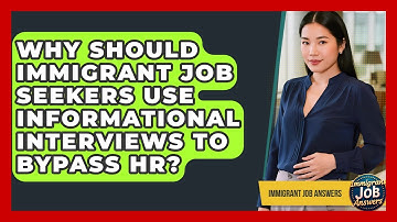 Why Should Immigrant Job Seekers Use Informational Interviews To Bypass HR? - Immigrant Job Answers