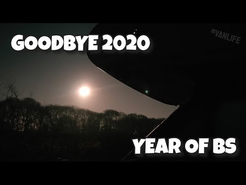 Goodbye 2020 Year of BS | Will Go Down in History #vanlife