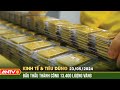 Bản tin kinh tế và tiêu dùng ngày 23/5: Đấu thầu thành công 13.400 lượng vàng| ANTV