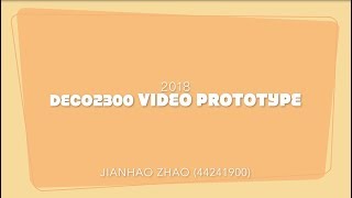 DECO2300 VIDEO PROTOTYPE