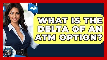 What Is The Delta Of An ATM Option? - Stock and Options Playbook