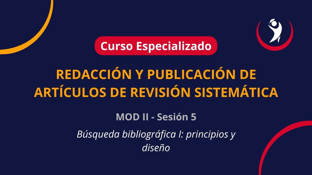 Sesión 5: Búsqueda bibliográfica I principios y diseño — Transcript