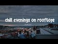 chill evenings on the rooftops... good wine, friends and memories // indie & indie rock playlist