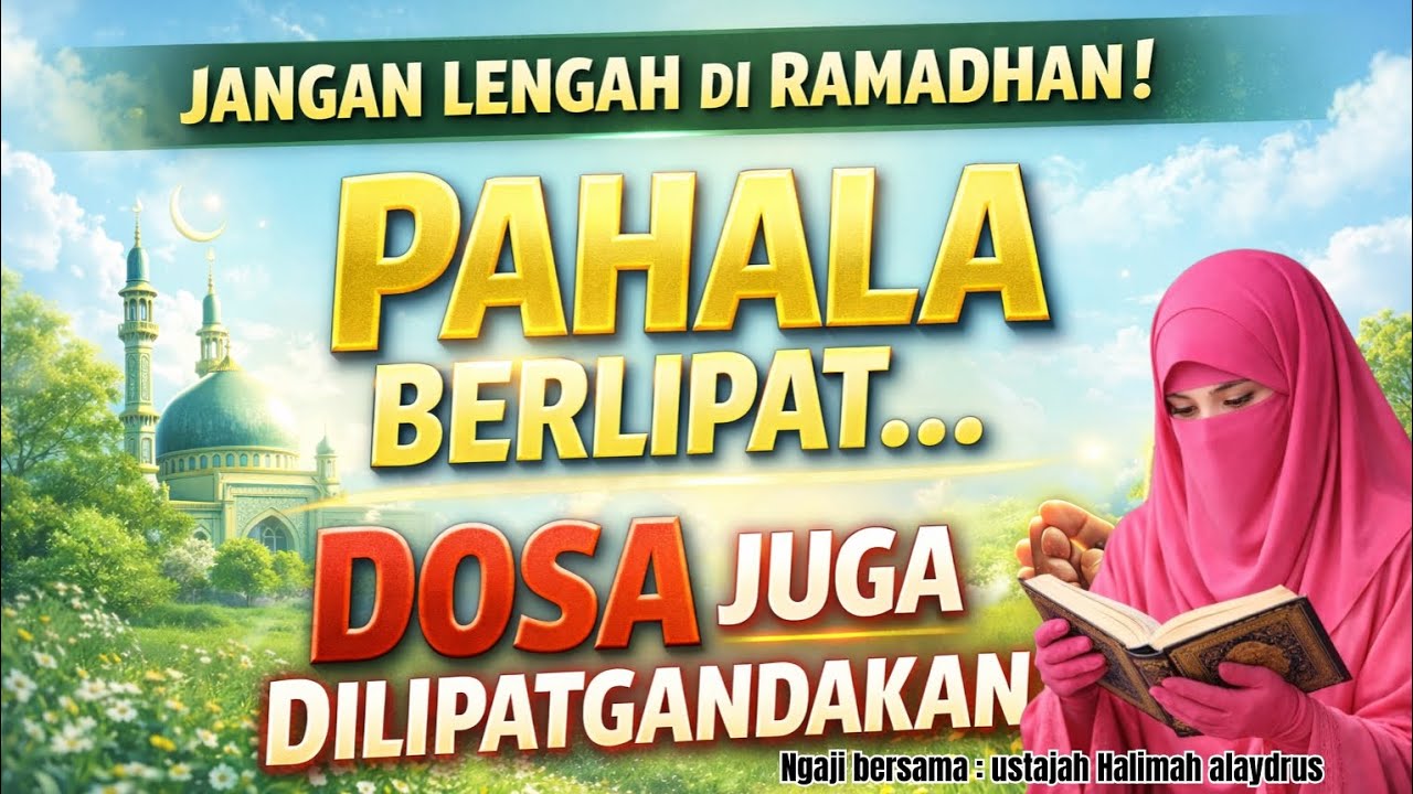 Ustajah HALIMAH ALAYDRUS - JANGAN LENGAH DIRAMADHAN ! PAHALA BERLIPAT...DOSA JUGA DI LIPATGANDAKAN