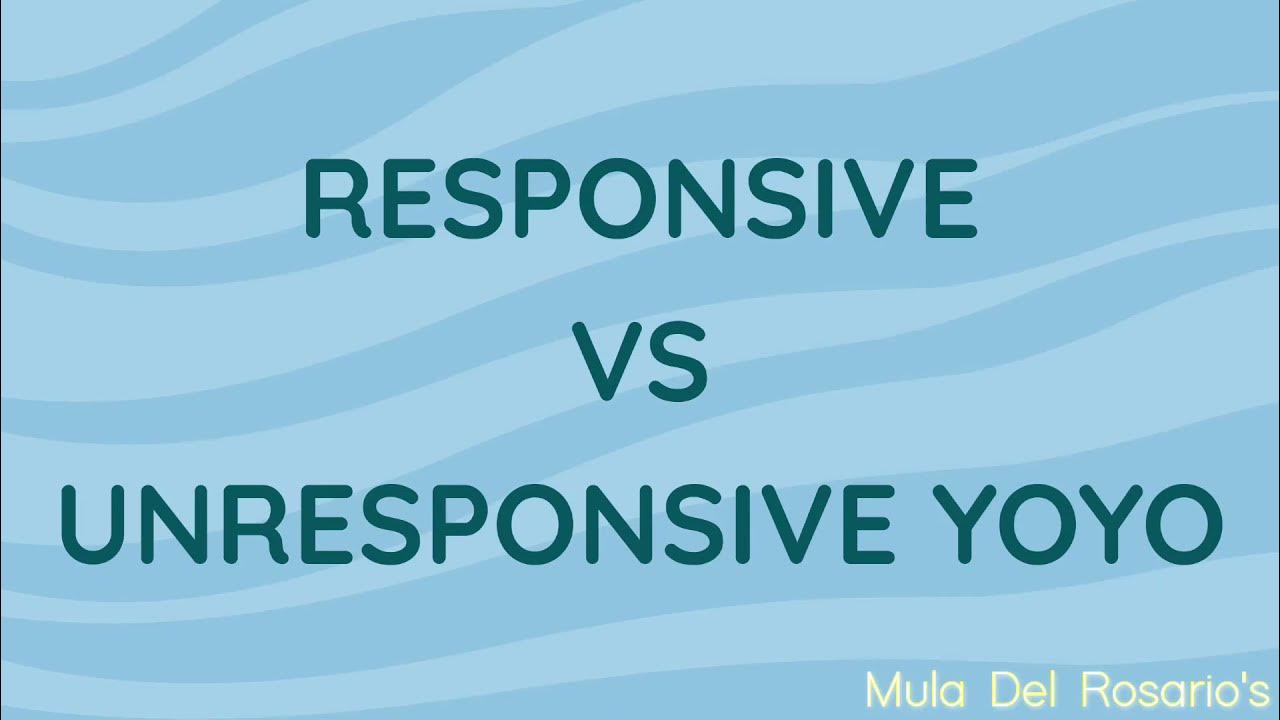 Wide Unresponsive Yoyo Vs Responsive Yoyo