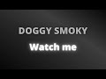 Doggy smoky  watch me  audio officiel 