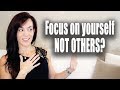 Focus on Yourself and Not Others?
