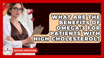 What Are the Benefits of Omega-3 for Patients With High Cholesterol? | Cholesterol Support Network