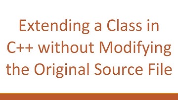 Extending a Class in C+ +  without Modifying the Original Source File
