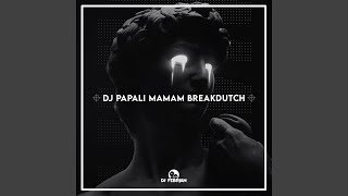 DJ Papali Mamam Breakdutch