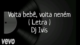 Volta bebê, volta neném - Letra - DJ Ivis