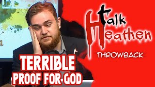 Talk About TERRIBLE Proof For God... | Talk Heathen: Throwback