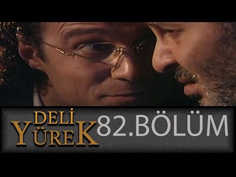 Deli Yürek 82.Bölüm Tek Part İzle (HD)