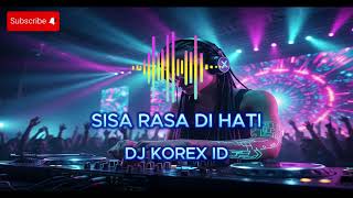 Dj Korex Id  Sisa Rasa Di Hati  Dj Remix Koplo Viral Tiktok 2025