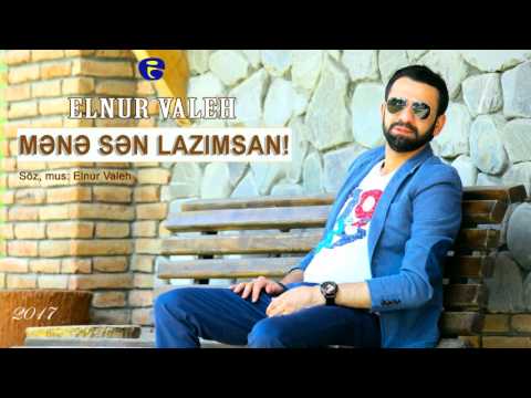 Elnur Valeh - Mene Sen Lazimsan | Official Audio | © 2017