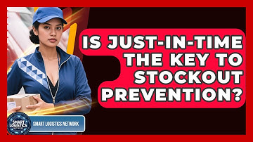 Is Just-In-Time The Key To Stockout Prevention? - Smart Logistics Network