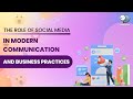 The role of social media in modern communication and business practices