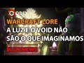 Warcraft Legion - A LUZ E O VOID N&Atilde;O S&Atilde;O O QUE IMAGINAMOS!