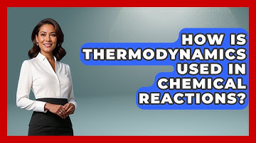 How Is Thermodynamics Used in Chemical Reactions? | Thermodynamics For Everyone News