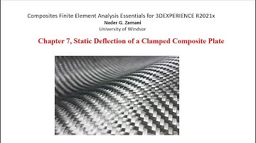 Composites Finite Element Analysis Essentials for 3DEXPERIENCE R2021x, Chapter 7, Video