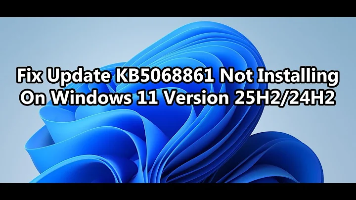 Fix Update KB5068861 Not Installing On Windows 11 Version 25H2/24H2