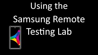 Using the Samsung Remote Testing Lab