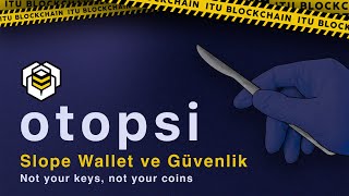 Otopsi #1 - Slope Wallet ve Güvenlik | ITU Blockchain
