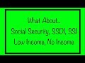 What About Social Security, SSDI, SSI, VA & Low Income