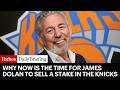 Why Now Is The Time For James Dolan To Sell A Stake In The Knicks