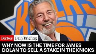 Why Now Is The Time For James Dolan To Sell A Stake In The Knicks