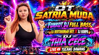 OT SATRIA MUDA🔞🔥FUNKOT DJ FULL BASS🔥 🎧BERTAHANLAH HATI X HAMPA🎧 WITH DJ🐬THIA CECE🐬LIVE TULANG BAWANG