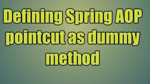 92.Defining Spring AOP pointcut as dummy method